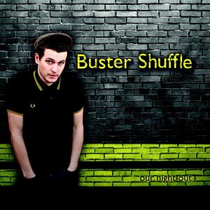 Buster Shuffle - Our Night Out - 2010